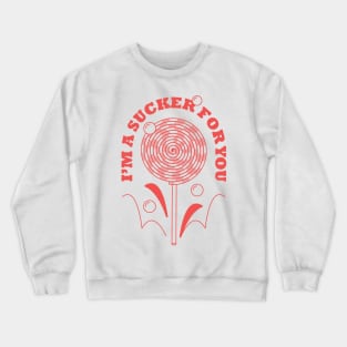 I'm a sucker for you Crewneck Sweatshirt